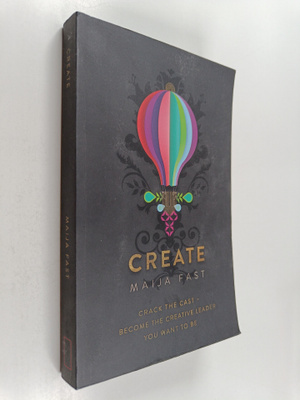 Maija Fast : Create : crack the cast - become the creativ...