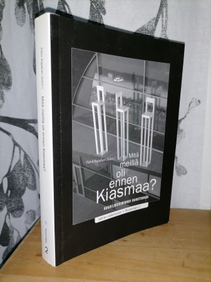 Mitä meillä oli ennen Kiasmaa? - toim. Päivi Rajakari