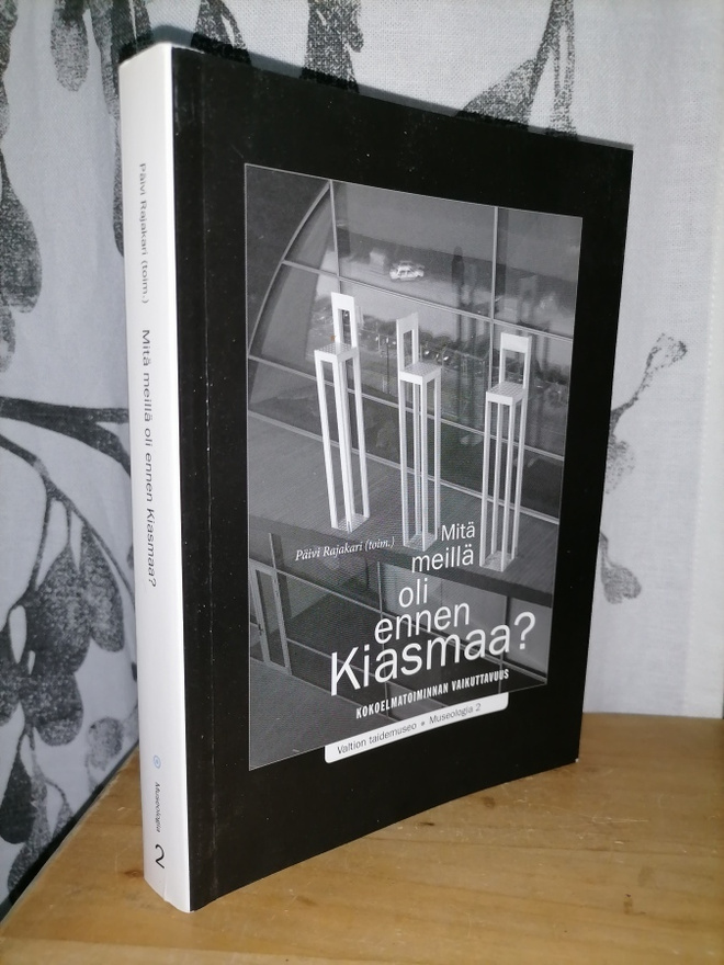 Mitä meillä oli ennen Kiasmaa? - toim. Päivi Rajakari