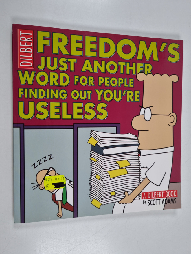 Scott Adams : Freedom's just another word for people find...