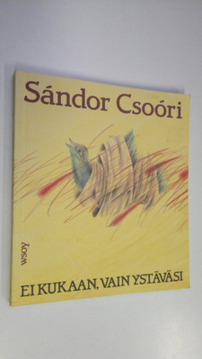 Sandor Csoori : Ei kukaan, vain ystäväsi : runoja