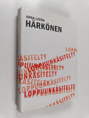 Anna-Leena Härkönen : Loppuunkäsitelty