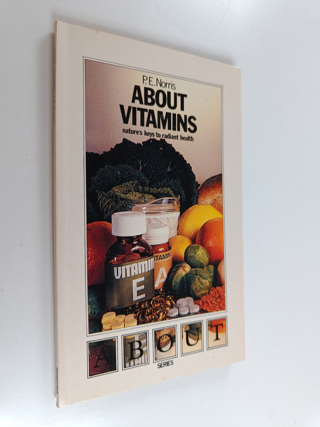 P. E. Norris : About Vitamins - Nature's Keys to Radiant ...