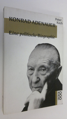 Peter Koch : Konrad Adeneuer : Eine politische Biographie