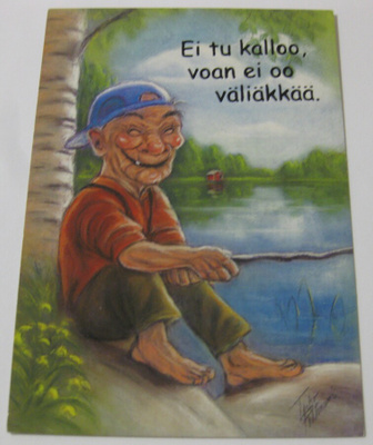 Ei tu kalloo, voan ei oo väliäkkää. Hörölä