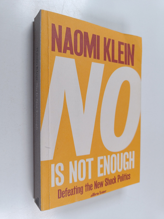 Naomi Klein : No is not enough : defeating the new shock ...