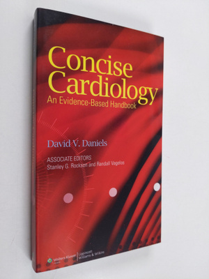 David V. Daniels ym. : Concise Cardiology - An Evidence-b...