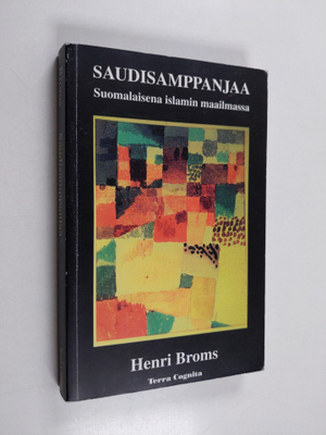 Henri Broms : Saudisamppanjaa : suomalaisena islamin maai...