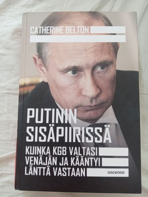 Catherine Belton: Putinin sisäpiirissä kuinka KGB valtasi...
