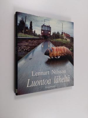 Lennart Nilsson : Luontoa läheltä : löytöretki luonnon pi...