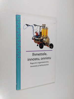Ihmettele, innostu, onnistu : raportti organisaatioista, ...