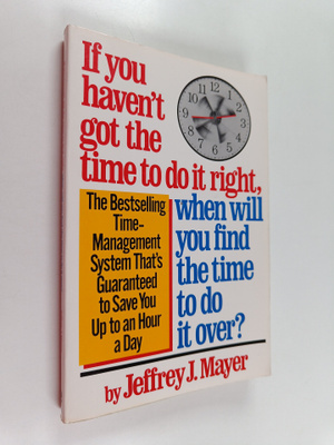 Jeffrey J. Mayer : If You Haven't Got the Time to Do it R...