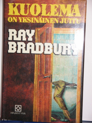 Ray Bradbury : KUOLEMA ON YKSINÄINEN JUTTU