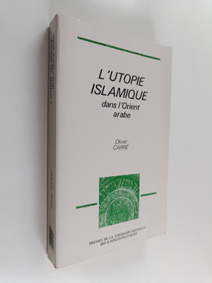 Olivier Carre : L'utopie islamique dans l'Orient arabe