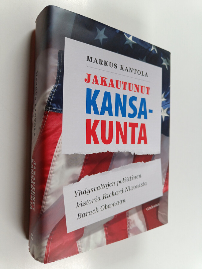 Markus Kantola : Jakautunut kansakunta - Yhdysvaltojen po...