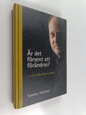 Tommy Hellsten : Är det försent att förändras? : ...och a...