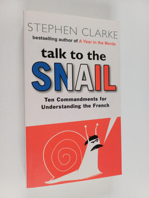 Stephen Clarke : Talk to the snail : ten commandments for...