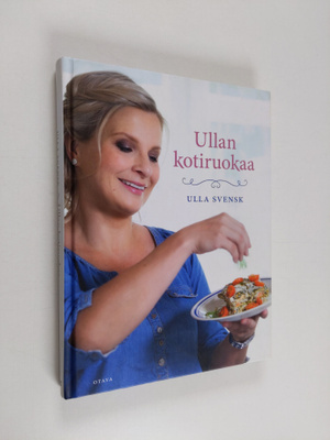 Ulla Svensk : Ullan kotiruokaa