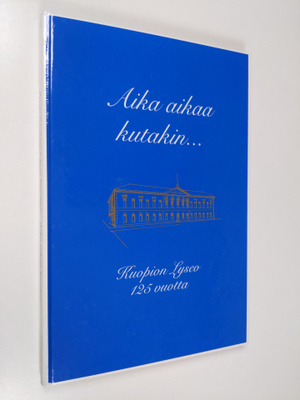 Pentti Tuovinen : Aika aikaa kutakin : Kuopion lyseon 125...