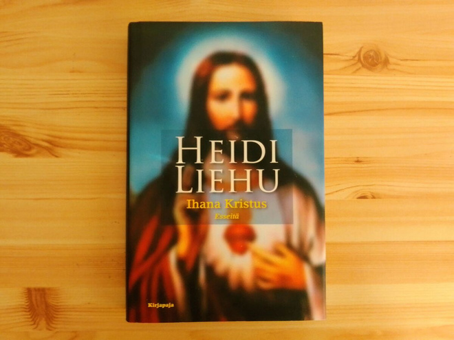 Heidi Liehu: Ihana Kristus-Esseitä
