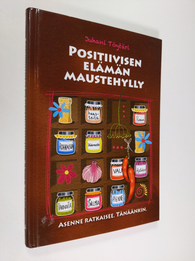Positiivisen elämän maustehylly : asenne ratkaisee : tänä...