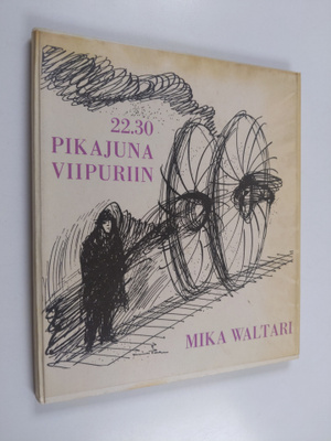 Mika Waltari : 22.30 - pikajuna Viipuriin : Mika Waltarin...