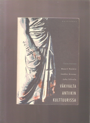 Kaimio et al: Väkivalta antiikin kulttuurissa,Gaudeamus 1998