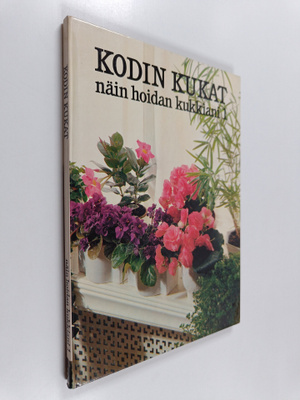Salme (suom.) Kauppinen : Kodin kukat : Näin hoidan kukki...