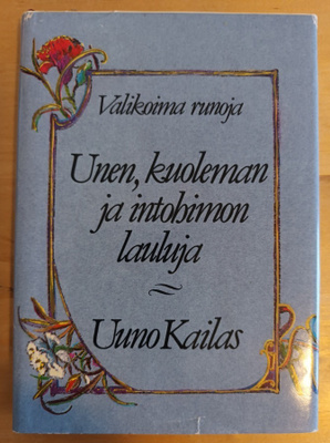 Uuno Kailas: Unen, kuoleman ja intohimon runoja