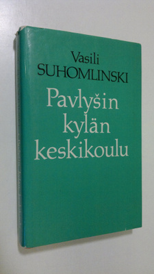 Vasili Suhomlinski : Pavlysin kylän keskikoulu : opetus- ...