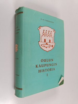 A. H. Virkkunen : Oulun kaupungin historia 1 : 1610-1721,...