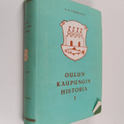 A. H. Virkkunen : Oulun kaupungin historia 1 : 1610-1721,... - pikkukuva 1