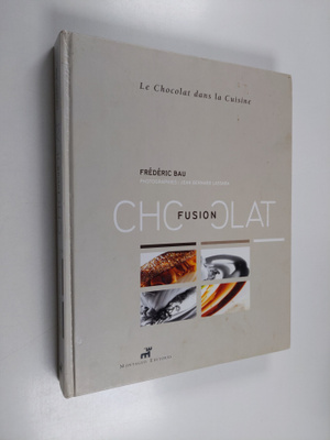 Frederic Bau : Fusion chocolat - le chocolat dans la cuisine