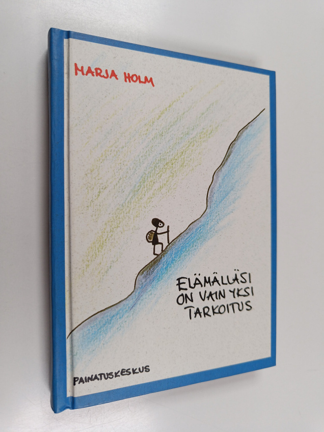 Marja Holm : Elämälläsi on vain yksi tarkoitus