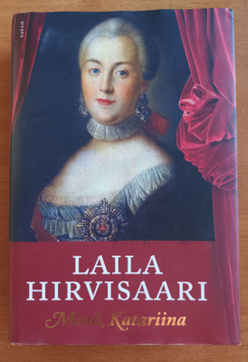 Laila Hirvisaari: Minä, Katariina, Otava 2011, 1.p.
