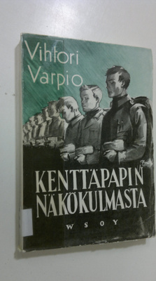 Vihtori Varpio : Kenttäpapin näkökulmasta talvella 1939-1940