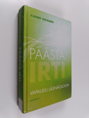 Kimmo Takanen : Päästä irti : vapaudu läsnäoloon