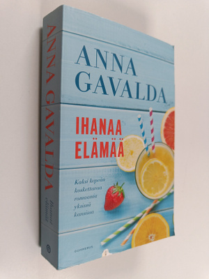 Anna Gavalda : Ihanaa elämää : Lempi ei ole leikin asia ;...