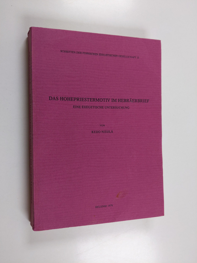Keijo Nissilä : Das Hohepriestermotiv im Hebräerbrief : e...