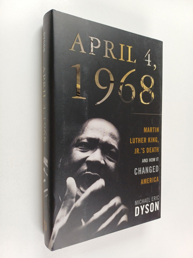 Michael Eric Dyson : April 4, 1968 : Martin Luther King, ...