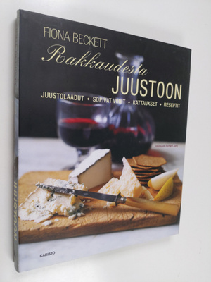 Fiona Beckett : Rakkaudesta juustoon : juustolaadut, sopi...