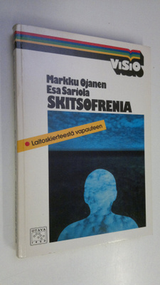 Markku Ojanen : Skitsofrenia : laitoskierteestä vapauteen