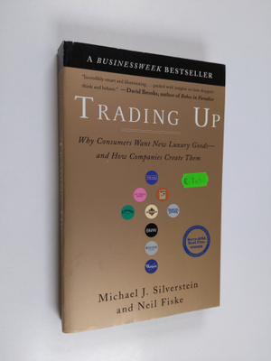 Michael J. Silverstein : Trading up : why consumers want ...