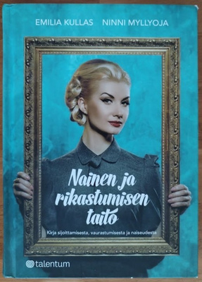 Emilia Kullas & Ninni Myllyoja: Nainen ja rikastumisen taito