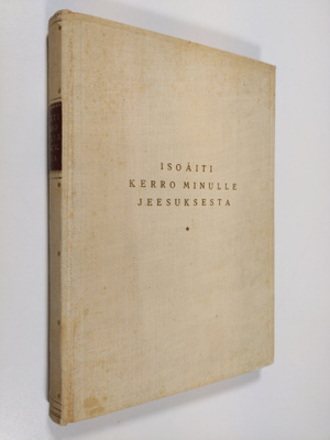 Isoäiti : Isoäiti, kerro minulle Jeesuksesta