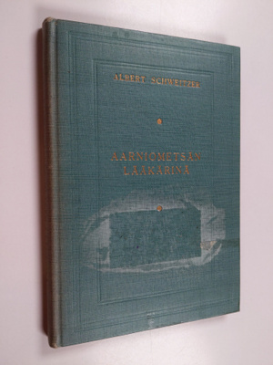 Albert Schweitzer : Aarniometsän lääkärinä : lääkärin kok...
