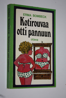 Erma Bombeck : Kotirouvaa otti pannuun