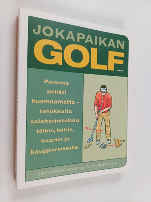 Joe Borgenicht : Jokapaikan golf : paranna peliäsi huomaa...