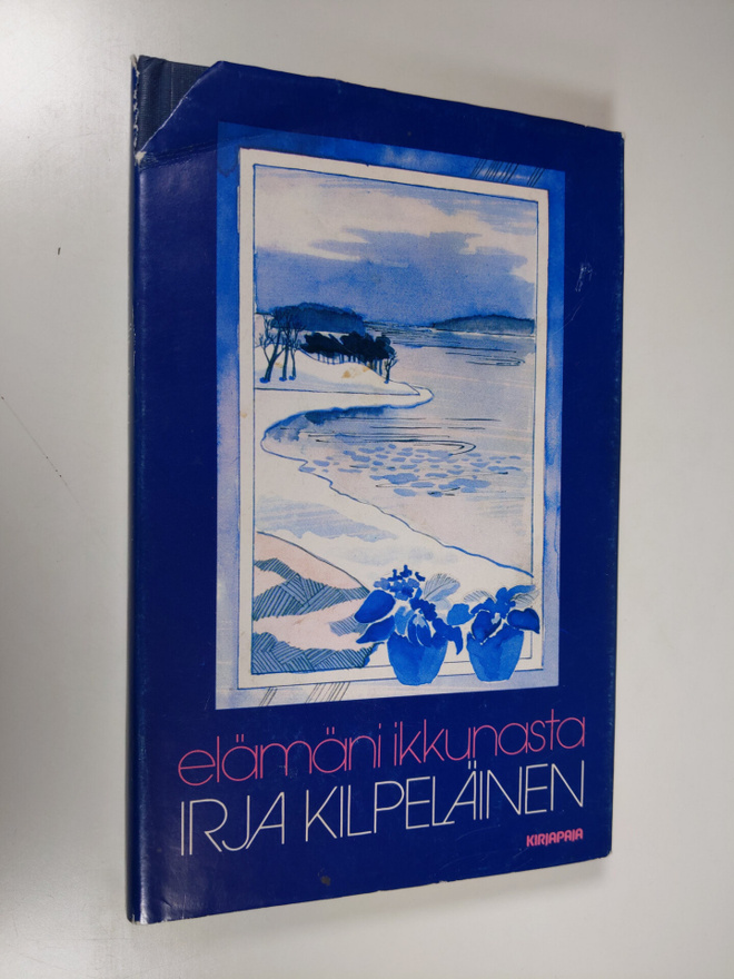 Irja Kilpeläinen : Elämäni ikkunasta