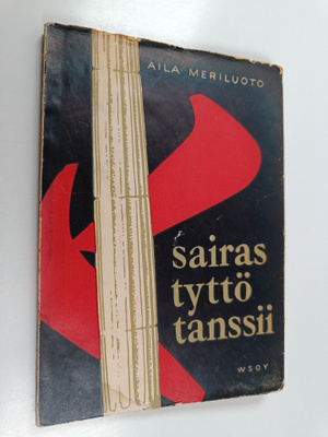 Aila Meriluoto : Sairas tyttö tanssii